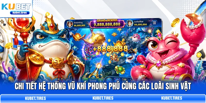 C hi tiết hệ thống vũ khí phong phú cùng các loài sinh vật