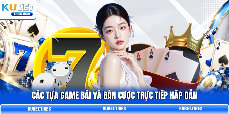 Các tựa game bài và bàn cược trực tiếp hấp dẫn