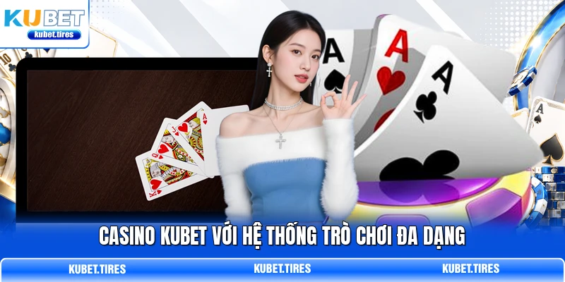 Casino KUBET với hệ thống trò chơi đa dạng