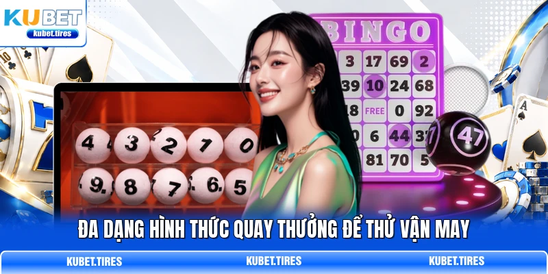 Đa dạng hình thức quay thưởng để thử vận may
