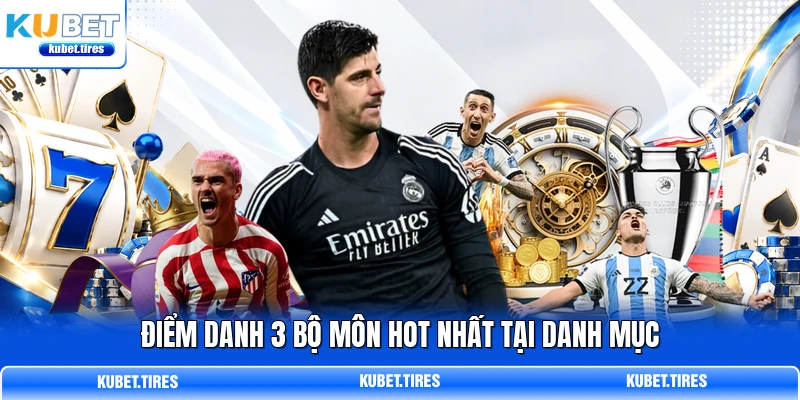 Điểm danh 3 bộ môn hot nhất tại danh mục
