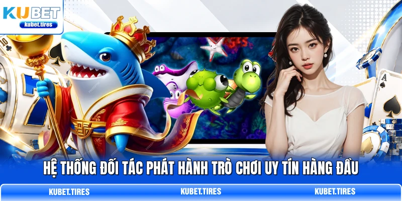 Hệ thống đối tác phát hành trò chơi uy tín hàng đầu