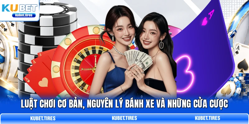 Luật chơi cơ bản, nguyên lý bánh xe và những cửa cược