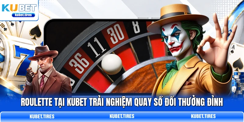 Roulette Tại KUBET Trải Nghiệm Quay Số Đổi Thưởng Đỉnh