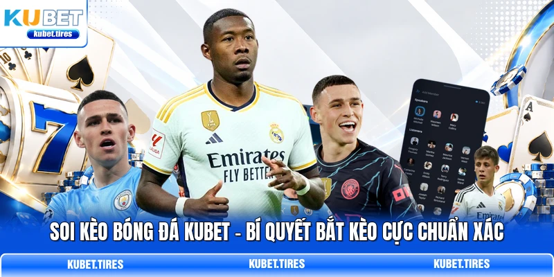 Soi Kèo Bóng Đá KUBET - Bí Quyết Bắt Kèo Cực Chuẩn Xác