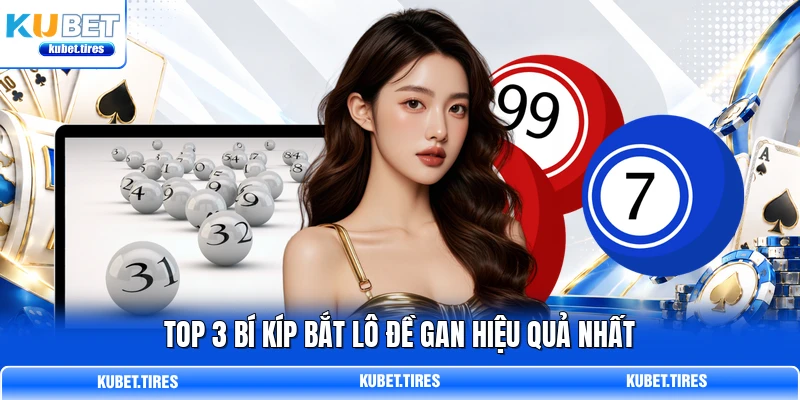 Top 3 bí kíp bắt lô đề gan hiệu quả nhất