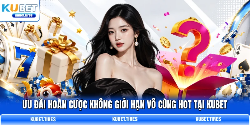 Ưu đãi hoàn cược không giới hạn vô cùng hot tại KUBET